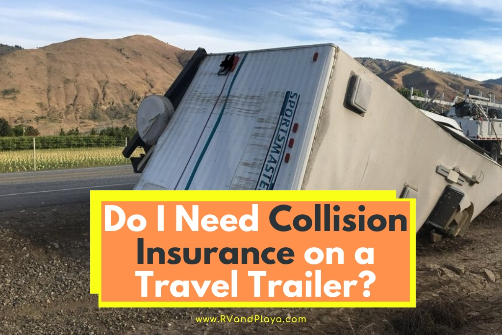 Do You Need Collision Insurance on a Travel Trailer? [UPDATED]