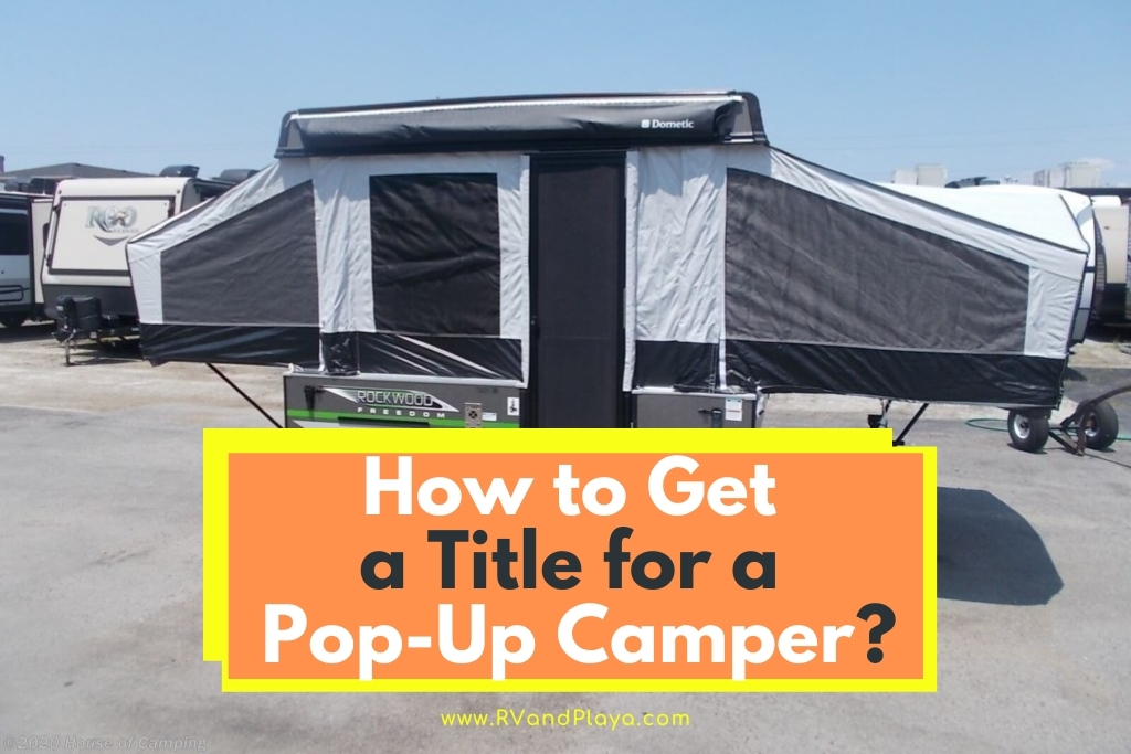 How To Get A Title For A Pop Up Camper Read This First Rv And Playa