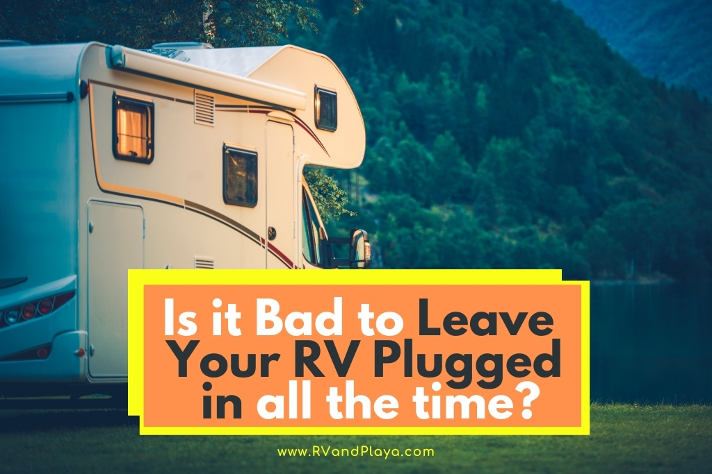 Is it Bad to Leave Your RV Plugged in all the time