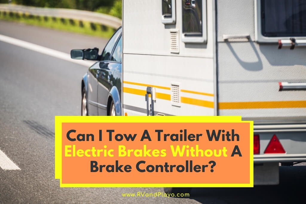 Can I Tow A Trailer With Electric Brakes Without A Brake Controller