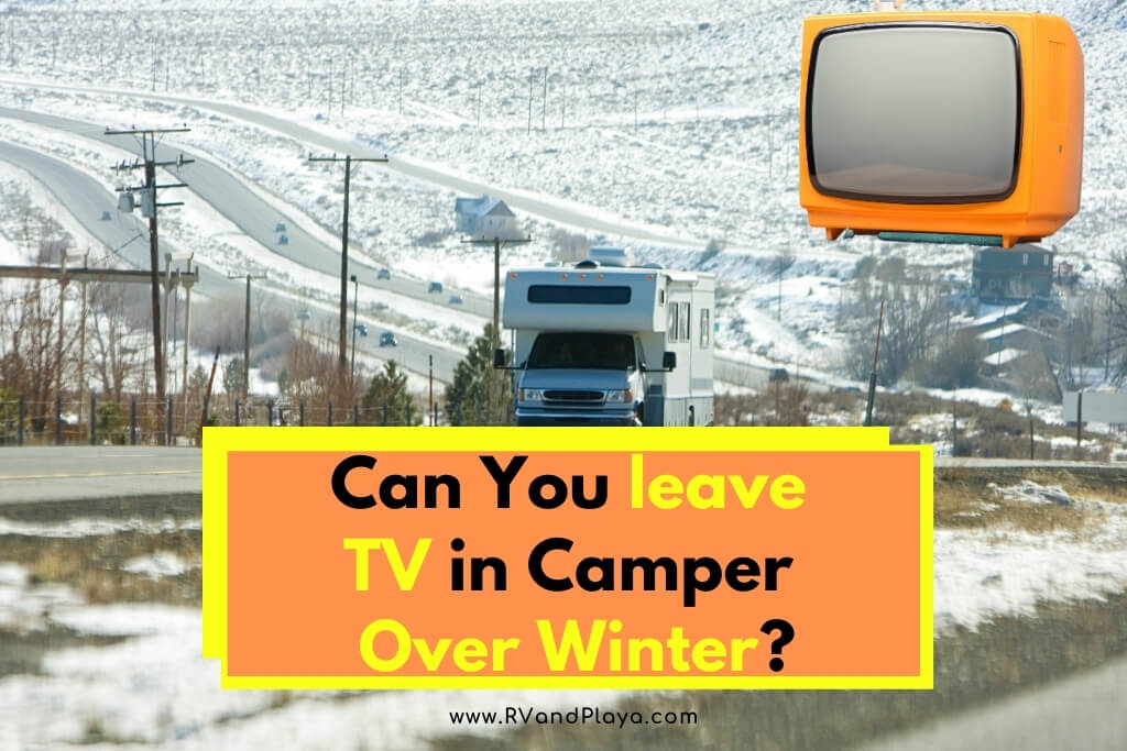 Can you leave TV in camper over winter