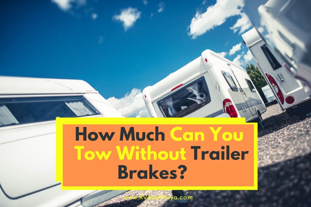 How Much Can You Tow Without Trailer Brakes
