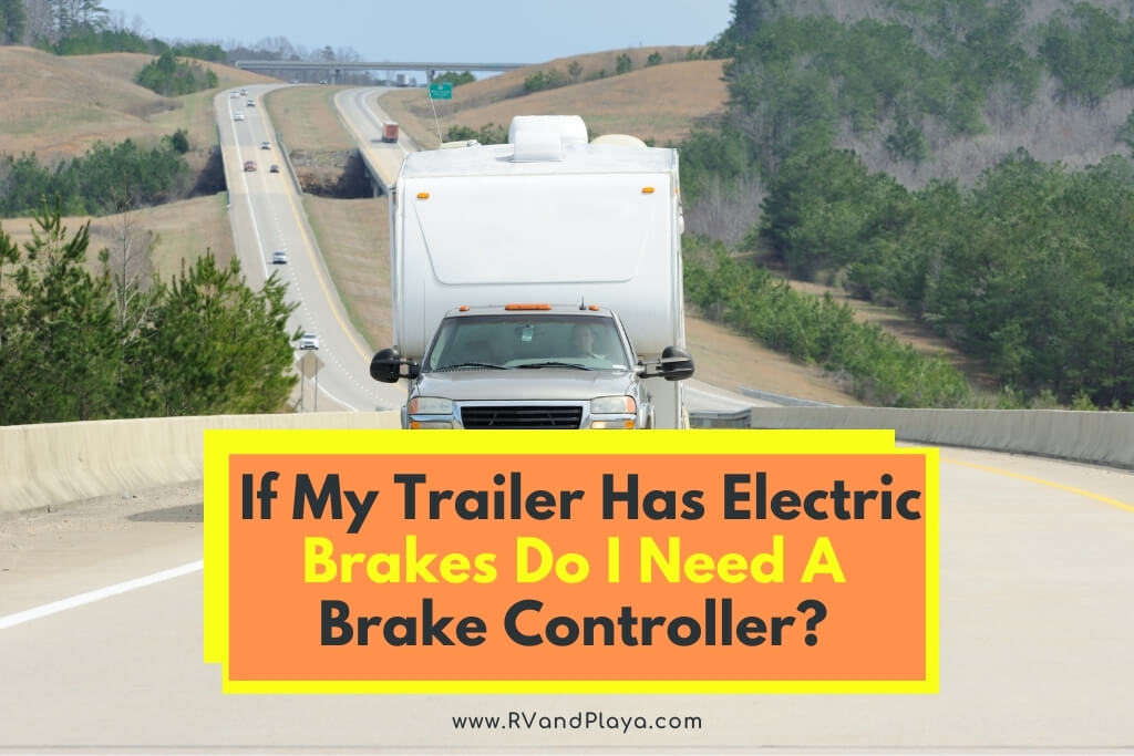 If My Trailer Has Electric Brakes Do I Need A Brake Controller