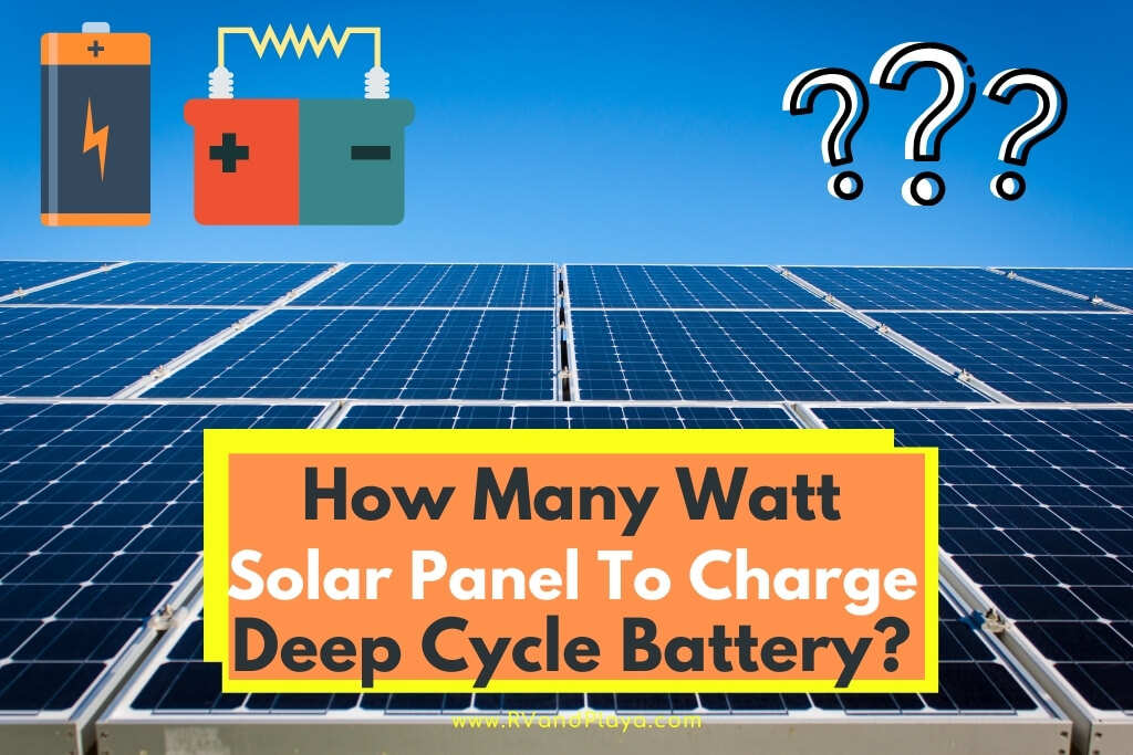 How Many Watt Solar Panel To Charge Deep Cycle Battery