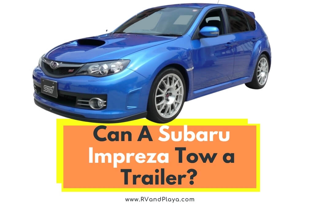 Can A Subaru Impreza Tow a Trailer? (Explained) - RV and Playa