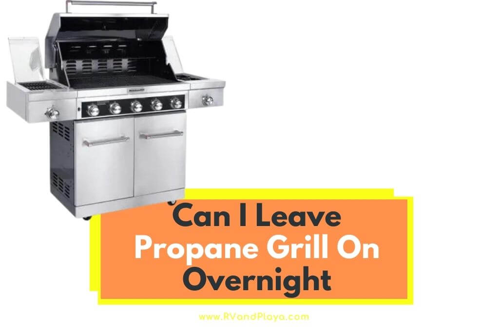 Can I Leave Propane Grill On Overnight