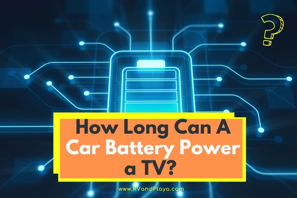 How Long Can A Car Battery Power a TV