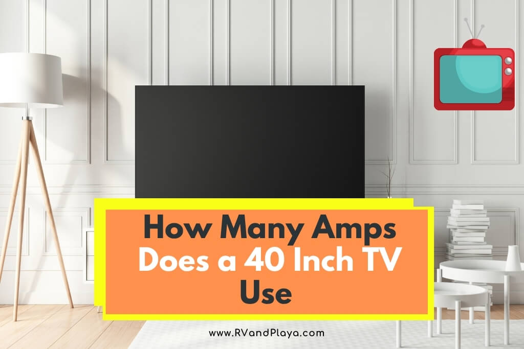 How Many Amps Does a 40 Inch TV Use-wattage