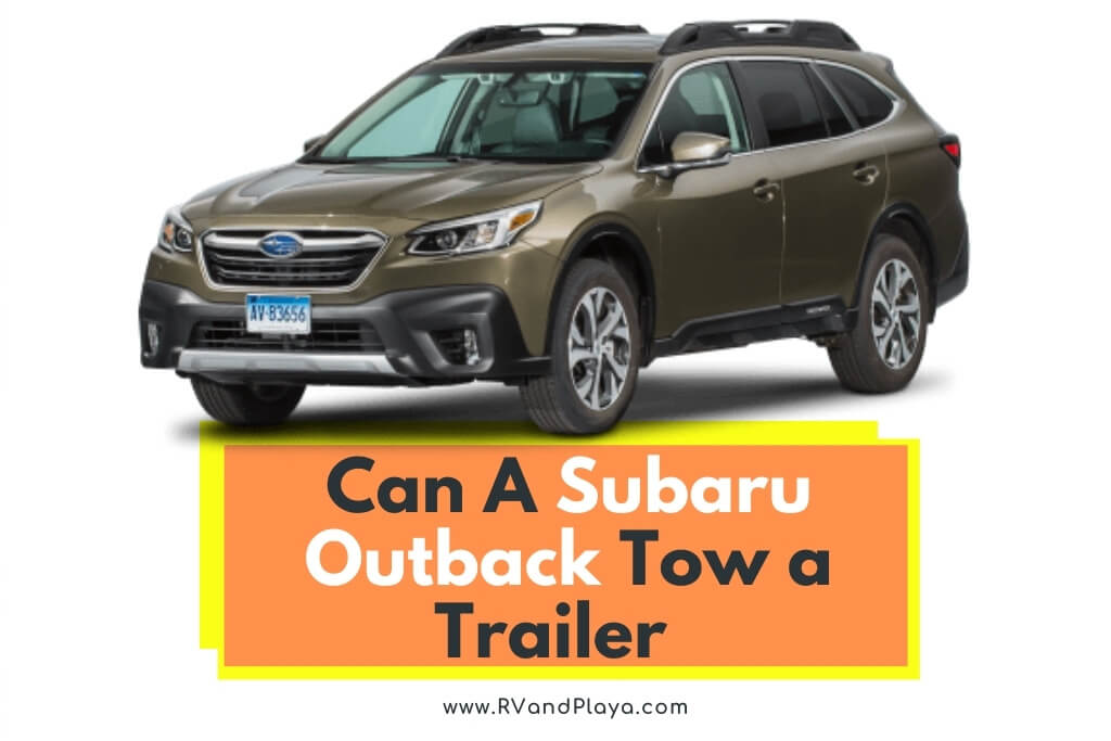 Can A Subaru Outback Tow a Trailer? (Camper, RV, Towing Capacity)