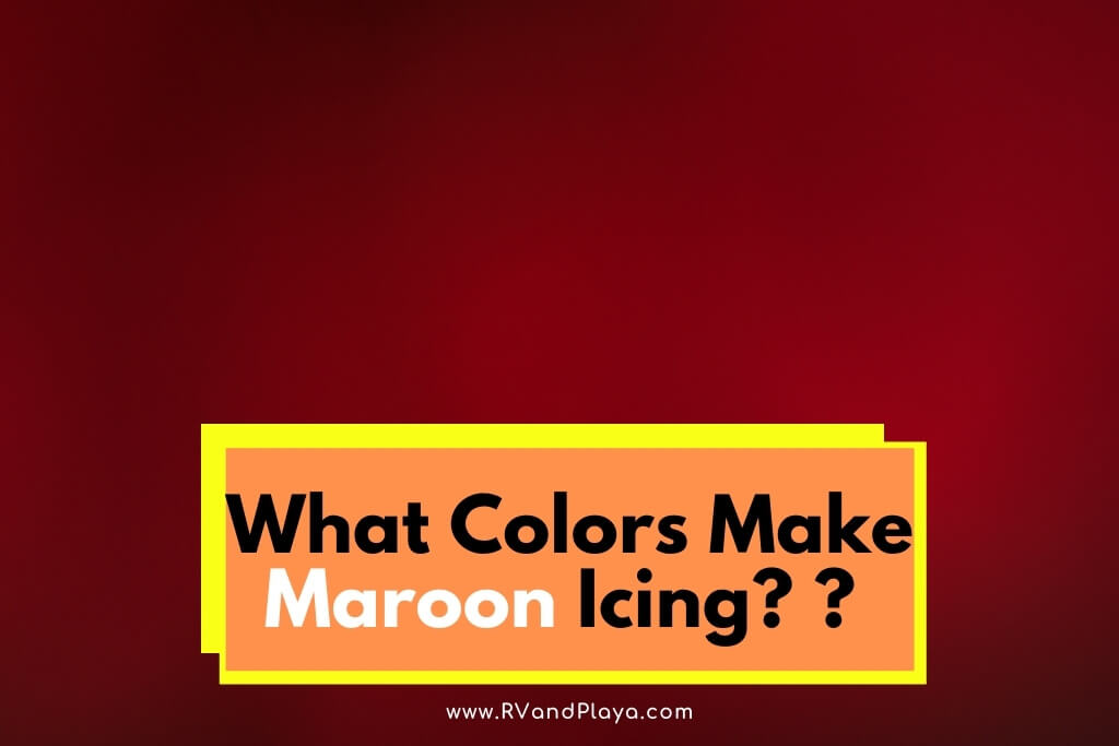 What Colors Make Maroon Icing