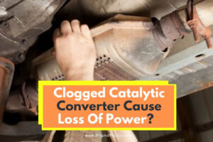 Will A Clogged Catalytic Converter Cause Loss Of Power (Bad Catalytic