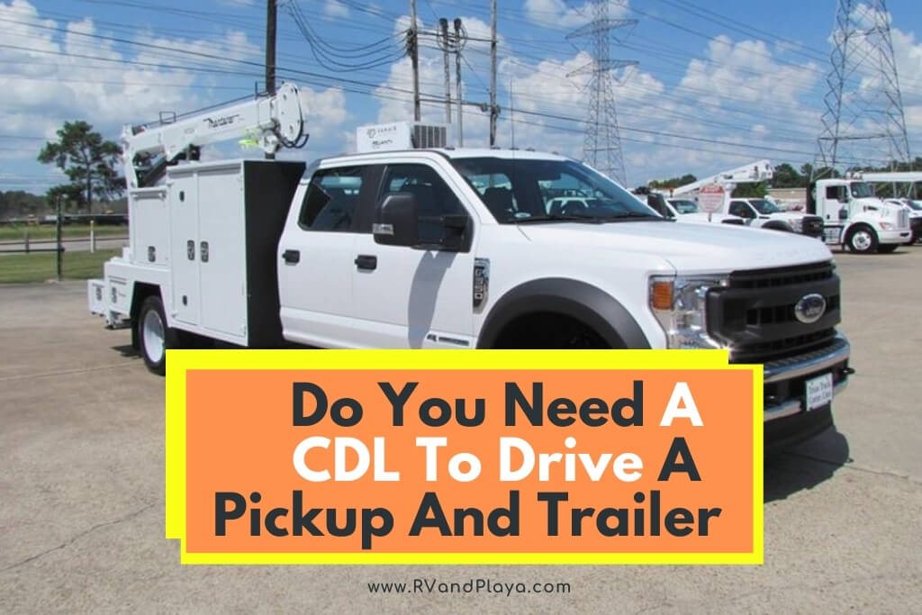 Do You Need A CDL To Drive A Pickup And Trailer