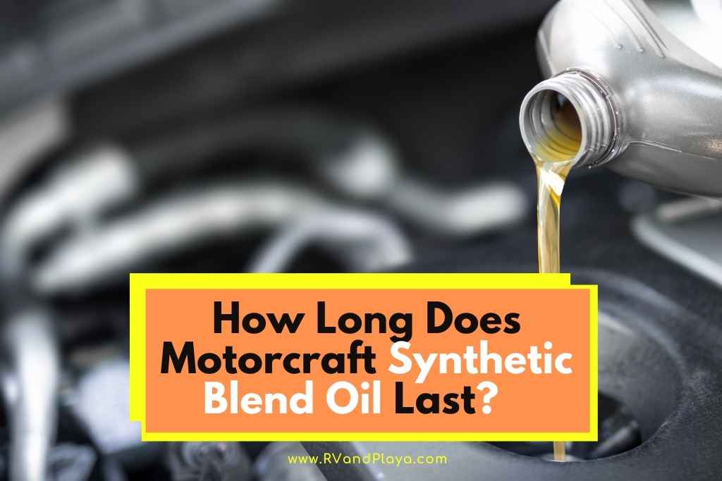 How Long Does Motorcraft Synthetic Blend Oil Last