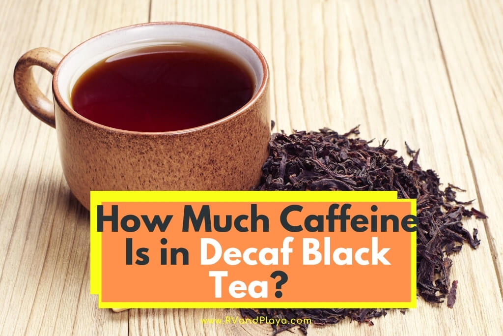 How Much Caffeine Is in Decaf Black Tea