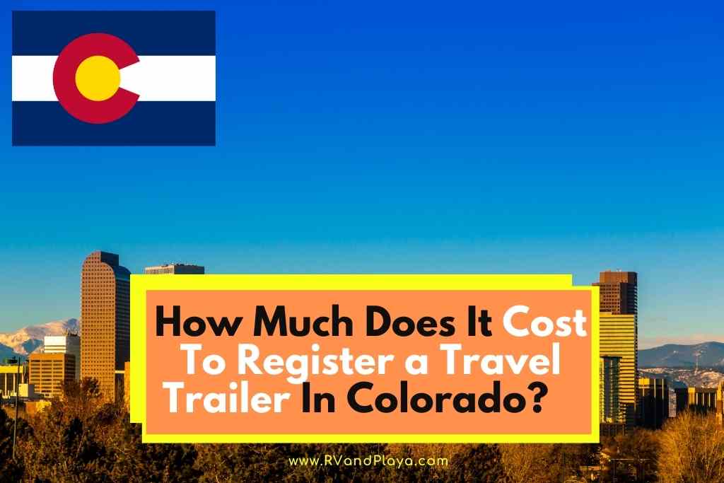 How Much Does It Cost To Register a Travel Trailer In Colorado