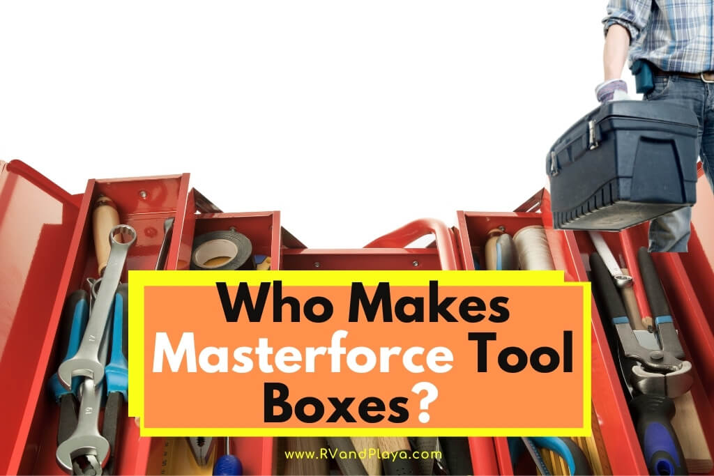 Who Makes Masterforce Tool Boxes