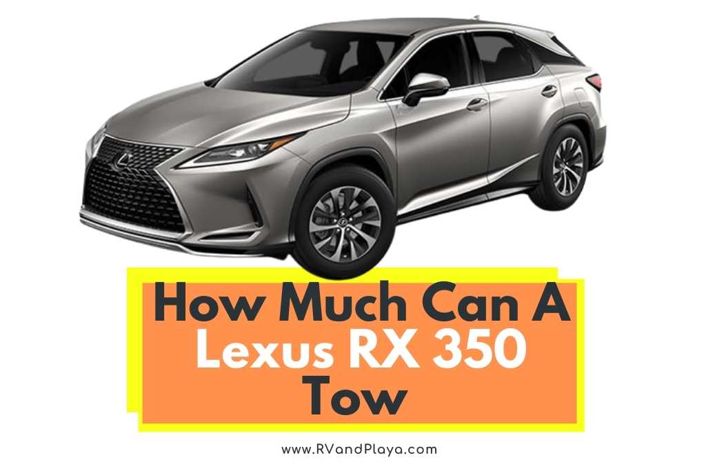 How Much Can A Lexus RX 350 Tow (Towing Capacity, Camper)