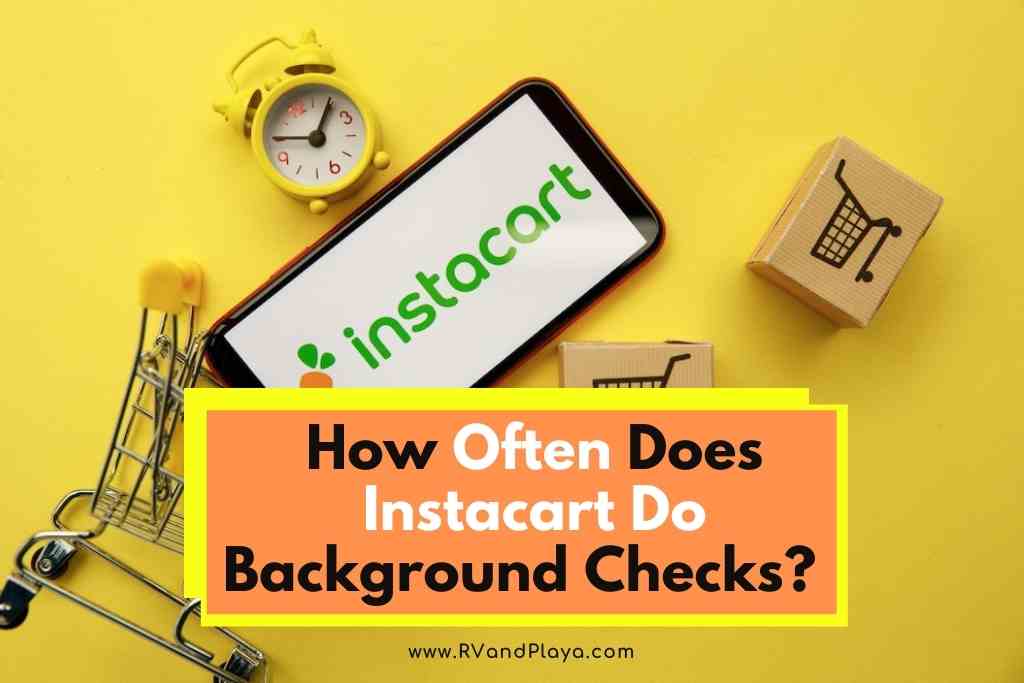 How Often Does Instacart Do Background Checks