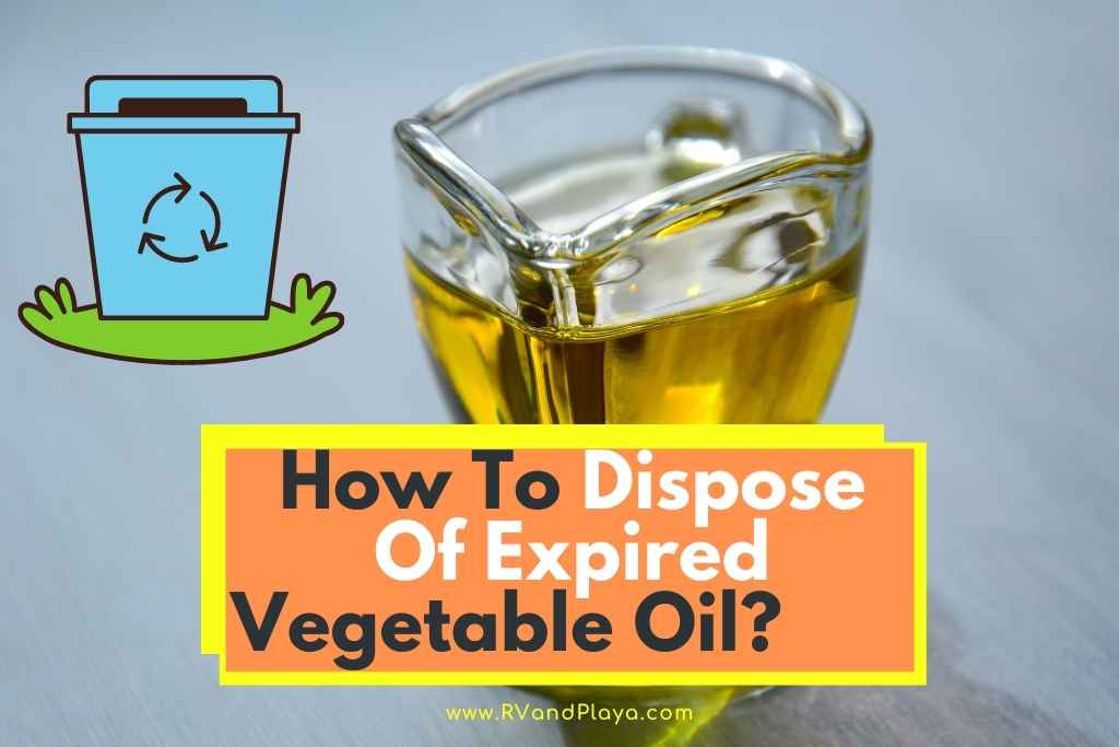 How To Dispose Of Expired Vegetable Oil