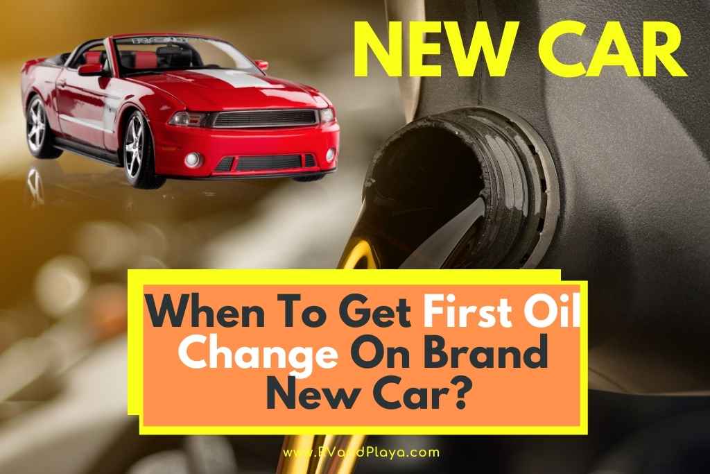 When To Get First Oil Change On Brand New Car
