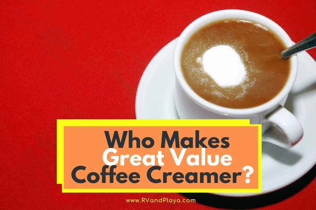 Who Makes Great Value Coffee Creamer