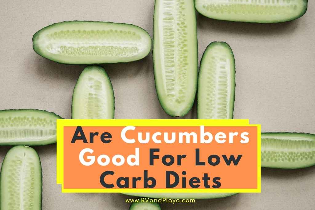 Are Cucumbers Good For Low Carb Diets