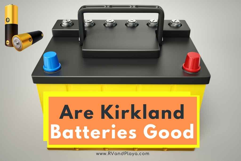 Are Kirkland Batteries Good