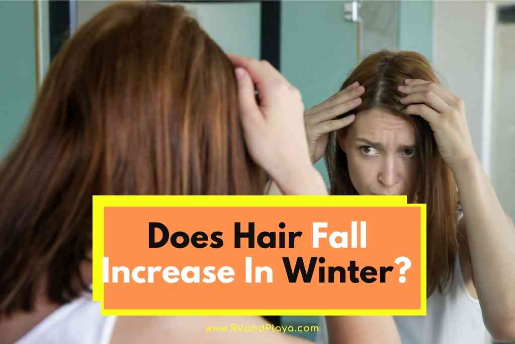 Does Hair Fall Increase In Winter? (Reason - Helpful Tips)
