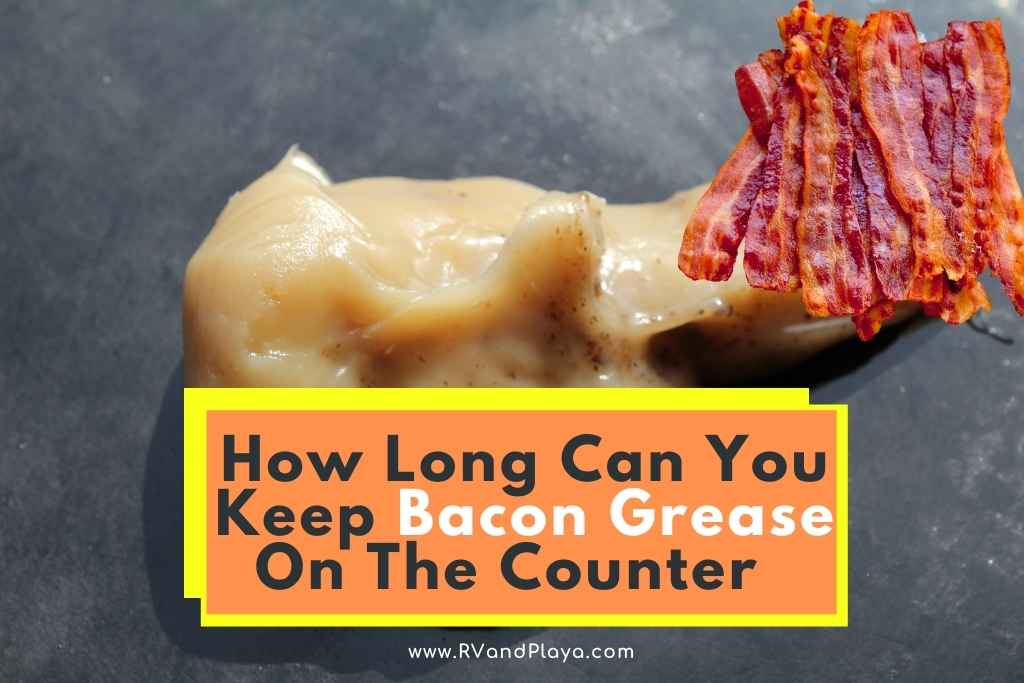 How Long Can You Keep Bacon Grease On The Counter