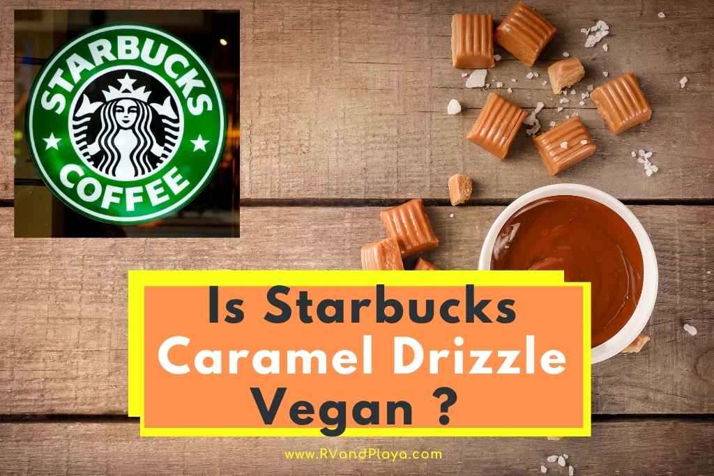 Is Starbucks Caramel Drizzle Vegan