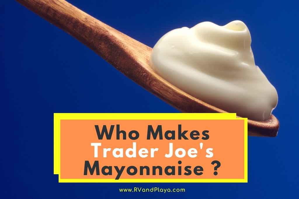 Who Makes Trader Joe's Mayonnaise