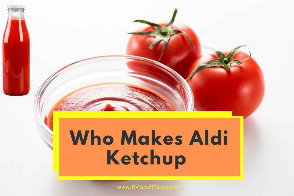 Who makes Aldi ketchup