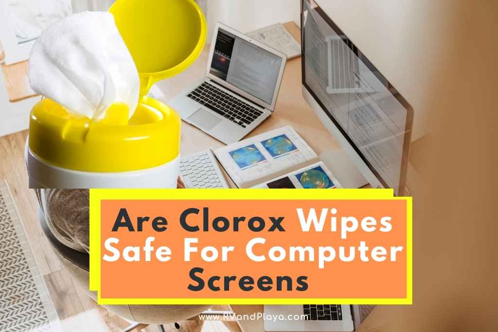 Are Clorox Wipes Safe For Computer Screens