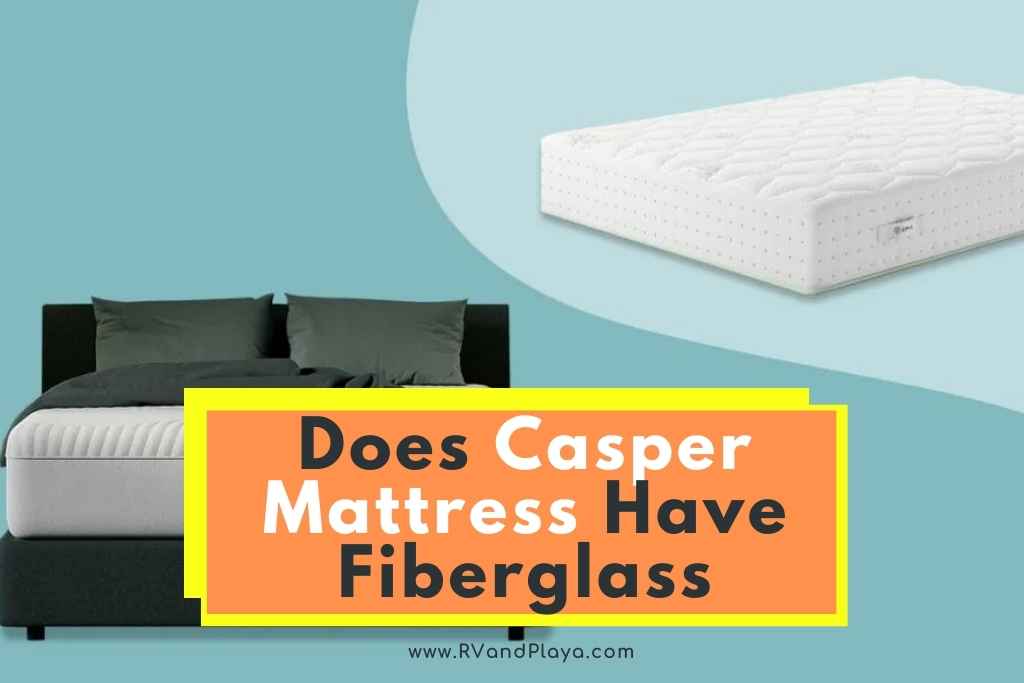 Does Casper Mattress Have Fiberglass