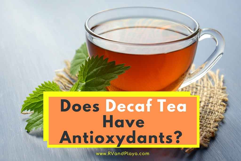 Does Decaf Tea Have Antioxidants