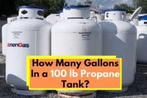 How Many Gallons In a 100 lb Propane Tank (Propane Tank Size)