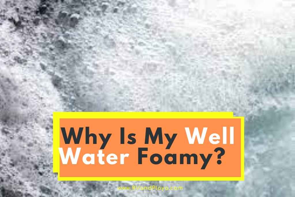 Why Is My Well Water Foamy
