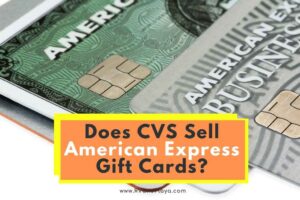 Does CVS Sell American Express Gift Cards? (All You Need to Know)