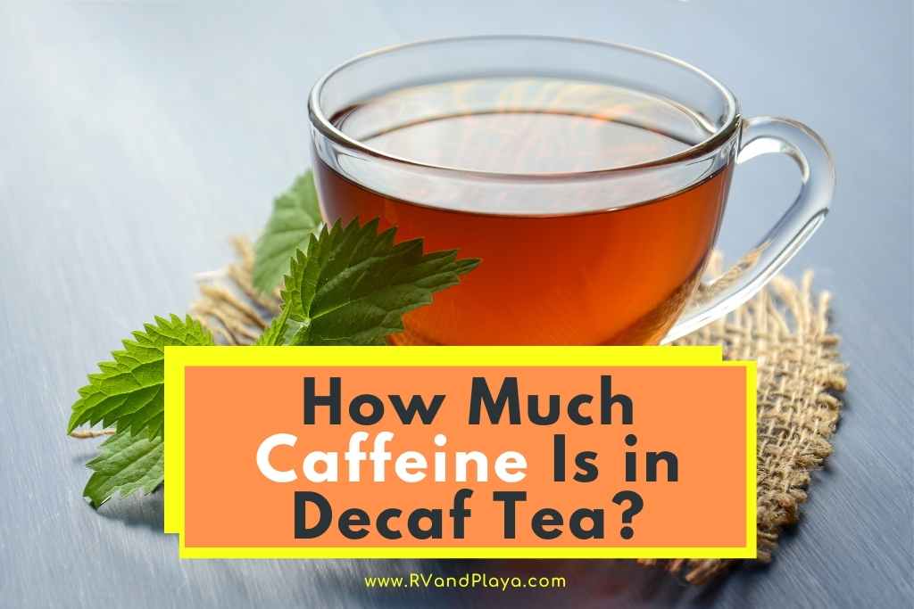 How Much Caffeine Is in Decaf Tea