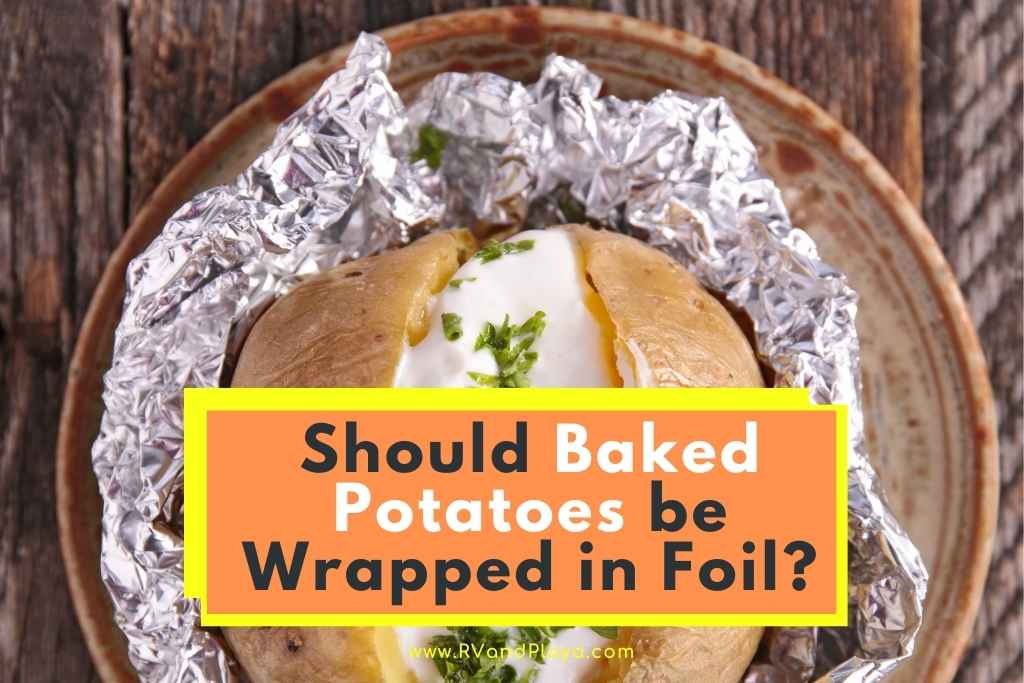 Should Baked Potatoes be Wrapped in Foil