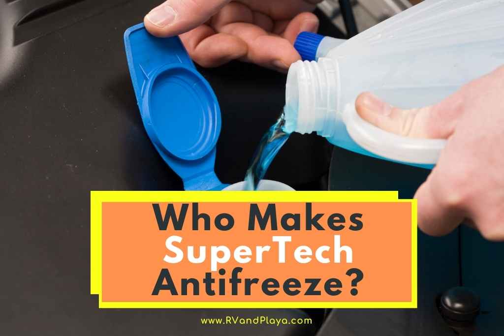 Who Makes Supertech Antifreeze