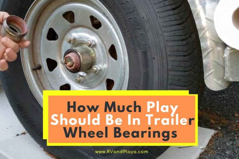 How Much Play Should Be In Trailer Wheel Bearings? (Full Guide)
