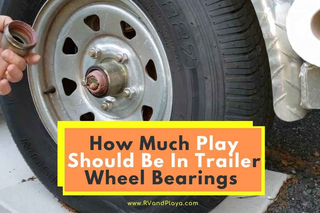 how much play should be in trailer wheel bearings