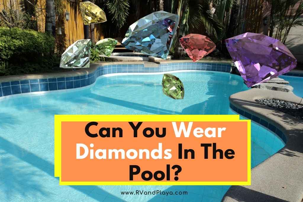 Can You Wear Diamonds In The Pool