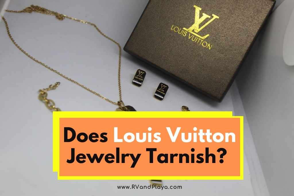 Does Louis Vuitton Jewelry Tarnish