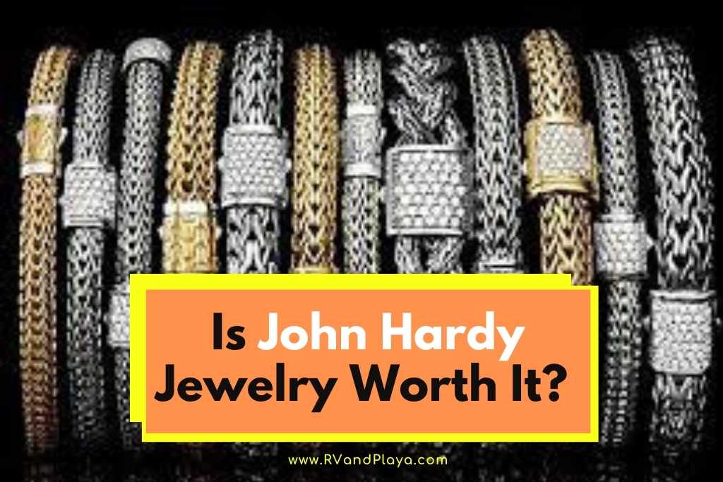 Is John Hardy Jewelry Worth It