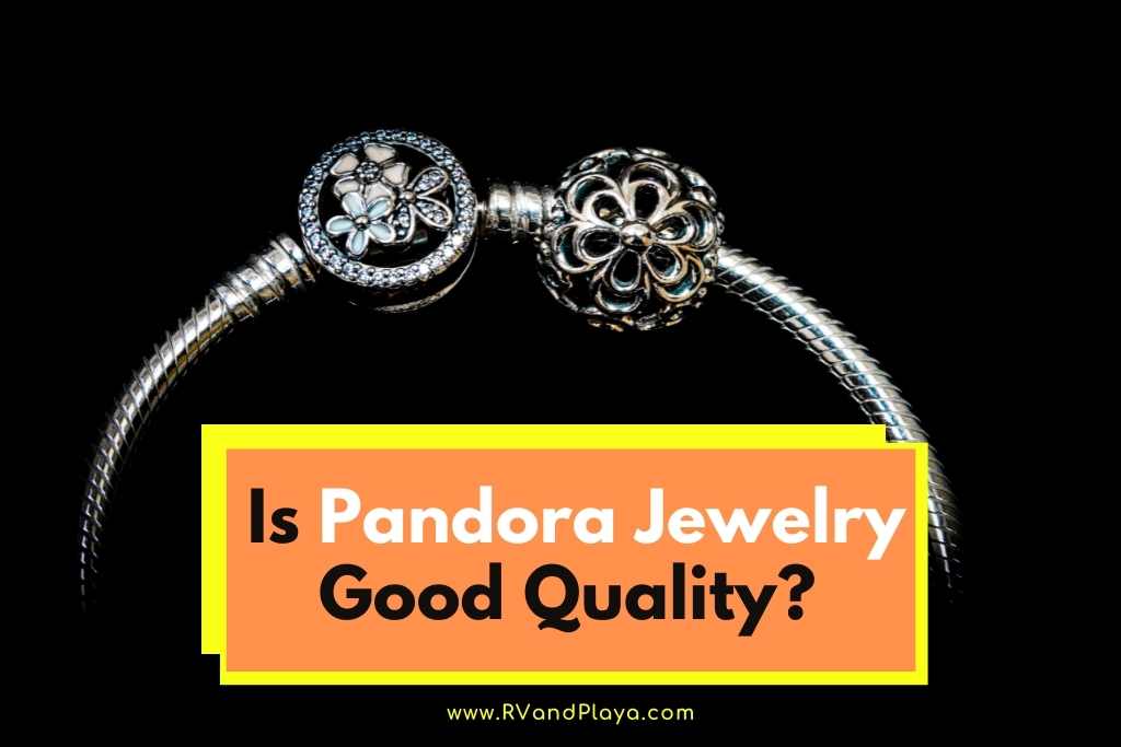 Is Pandora Jewelry Good Quality