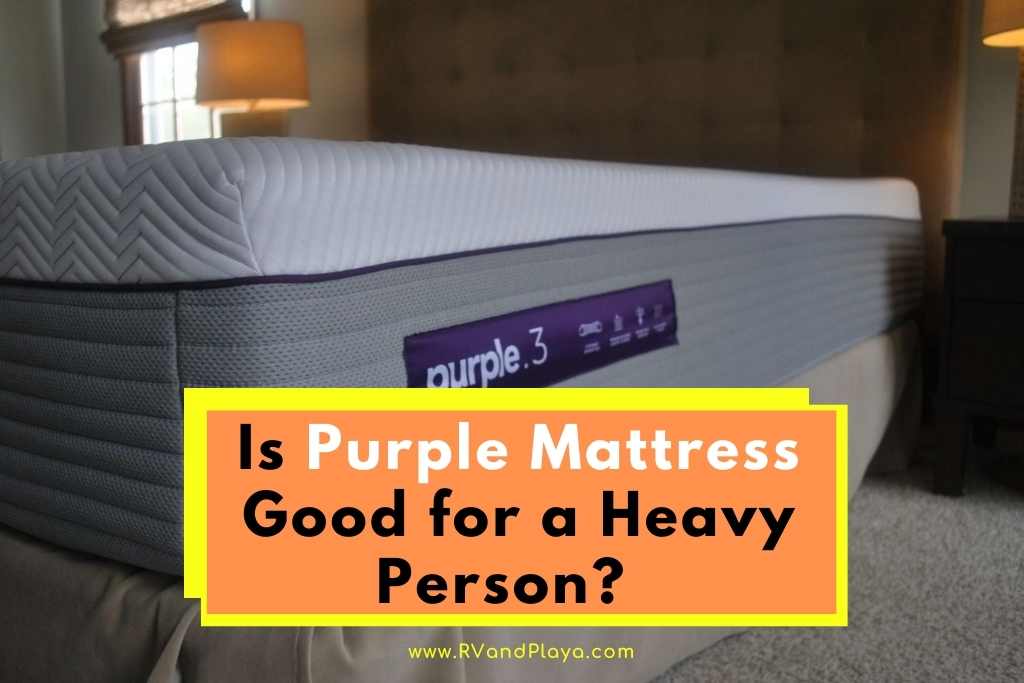 Is Purple Mattress Good for Heavy Person