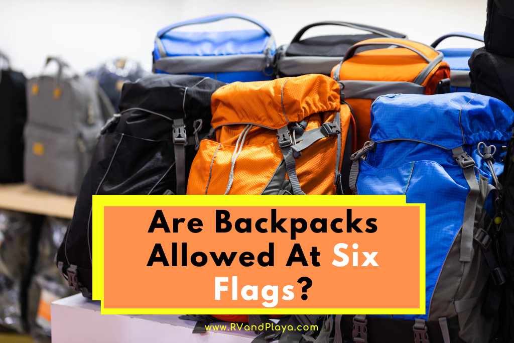 Are Backpacks Allowed At Six Flags